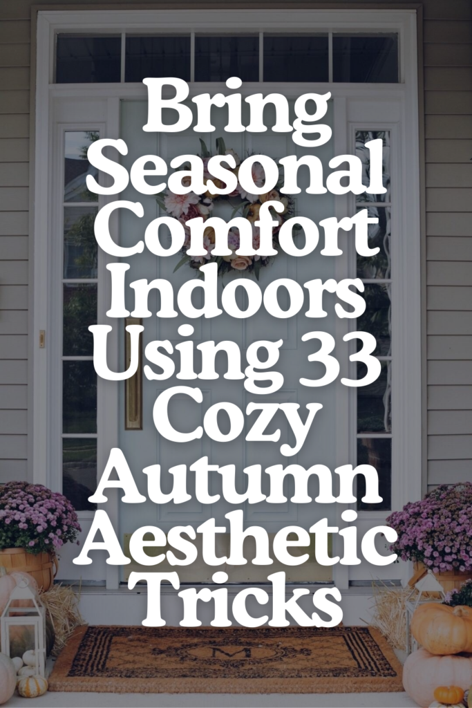 33 Cozy Autumn Aesthetic Ideas to Make Every Room Feel Like a Hug